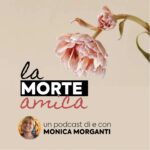 La morte amica: dialogo con Monica Morganti